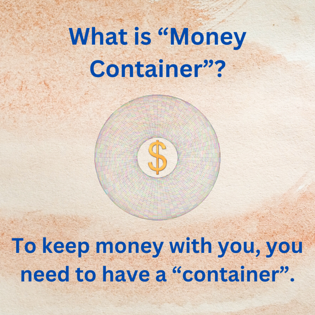 To keep money with you, you need to have a "container".