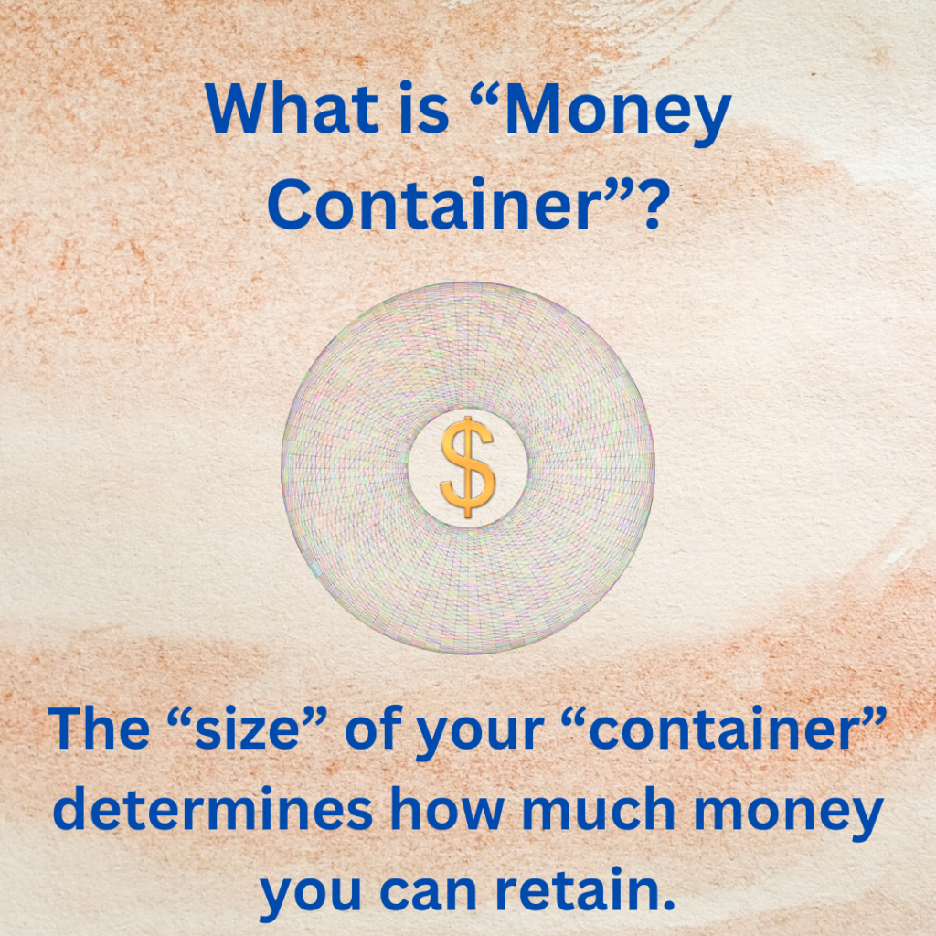 The "size" of your "container" determines how much money you can retain.