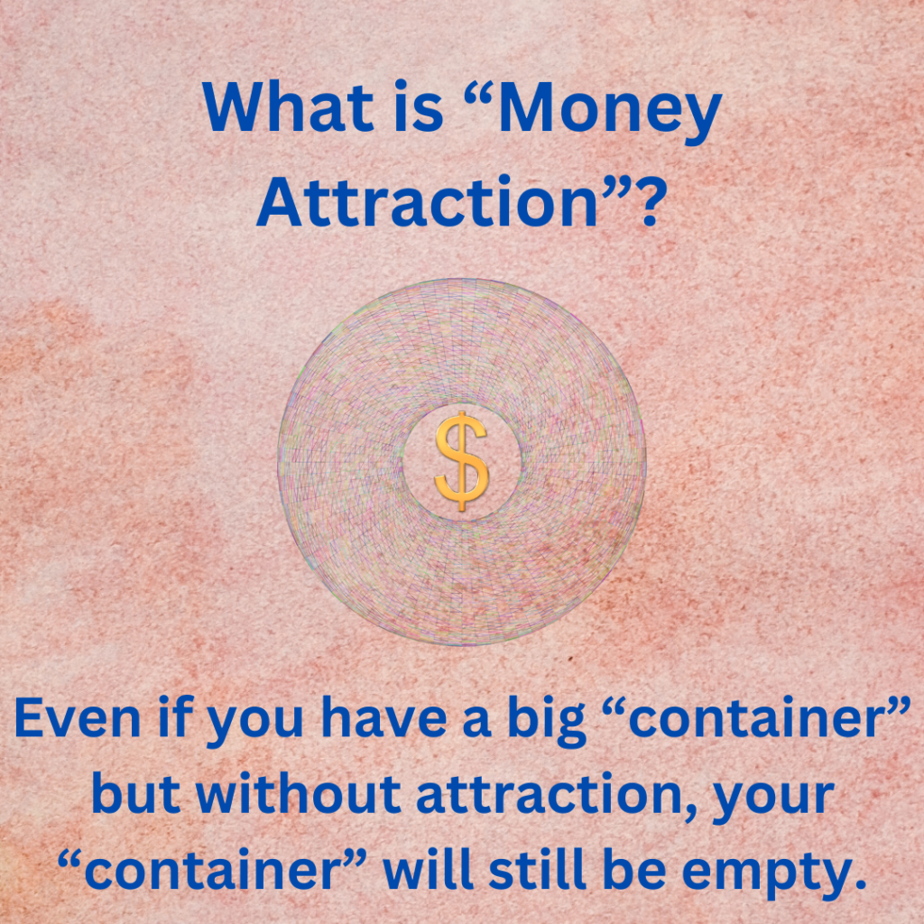 Even if you have a big "container", but without attraction, your "container" will still be empty