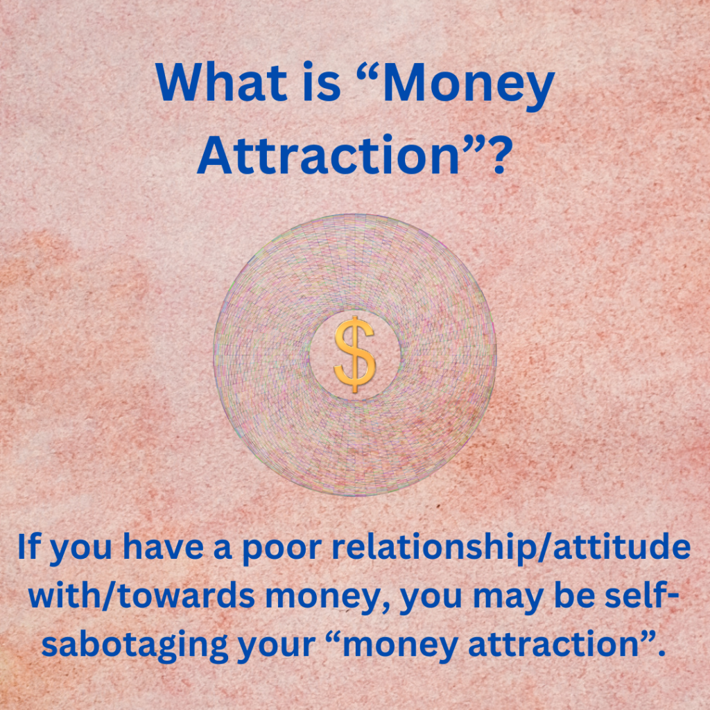 If you have a poor relationship/attitude with/towards money, you may be self-sabotaging your "money attraction".