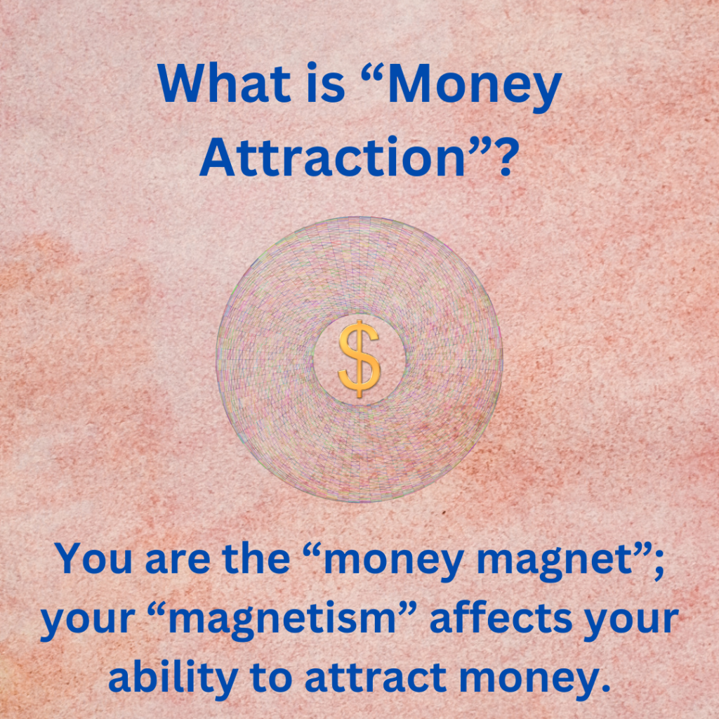 You are the "money magnet", your "magnetism" affects your ability to attract money.