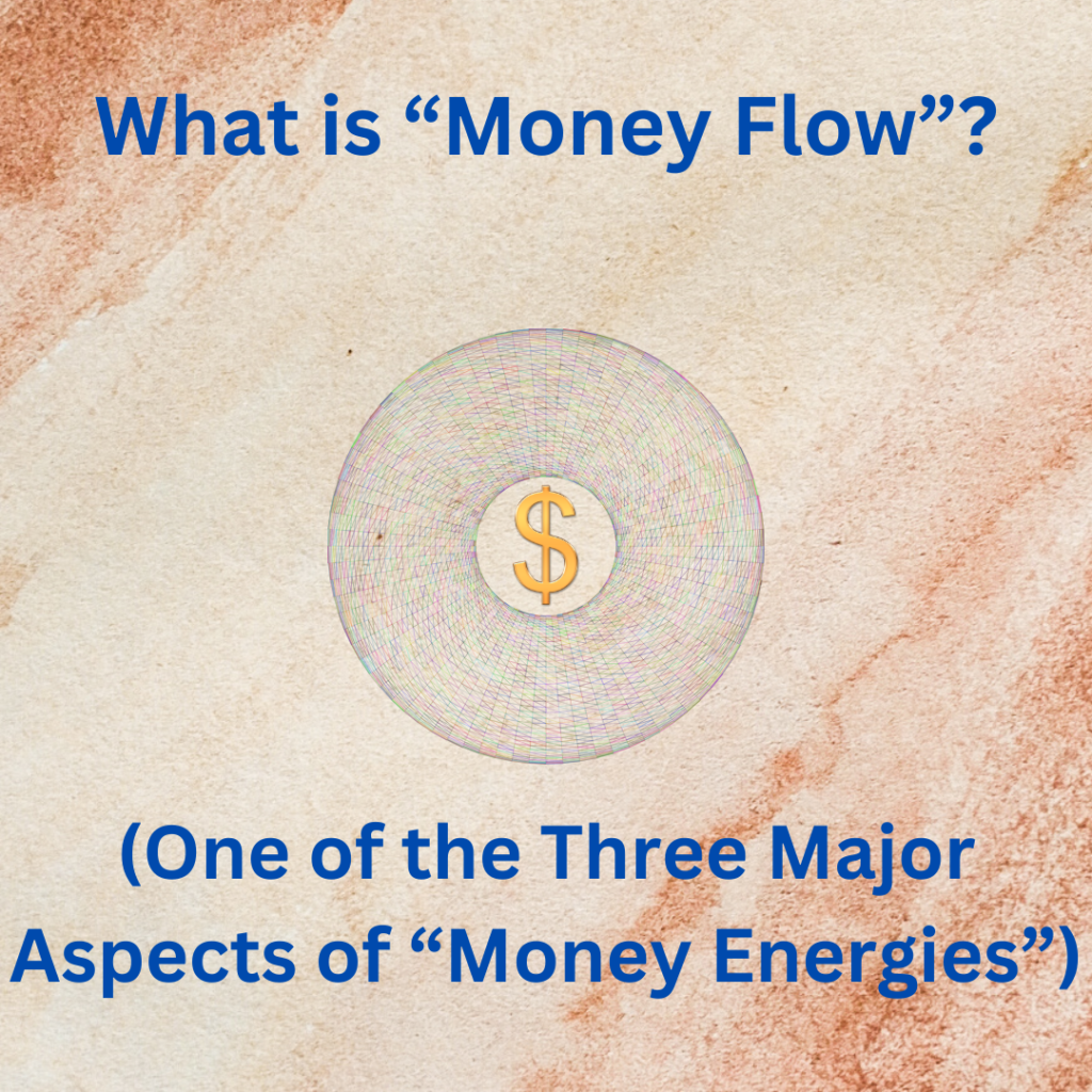 What is "Money Flow"?

(One of the Three Major Aspects of "Money Energies")