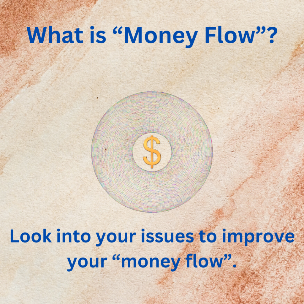 Look into your issues to improve your "money flow".