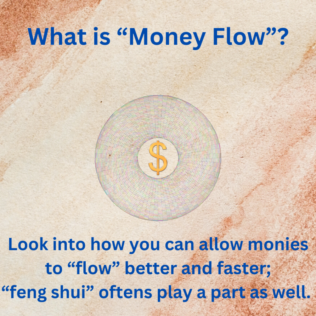 Look into how you can allow monies to "flow" better and faster; "feng shui" oftens play a part as well.