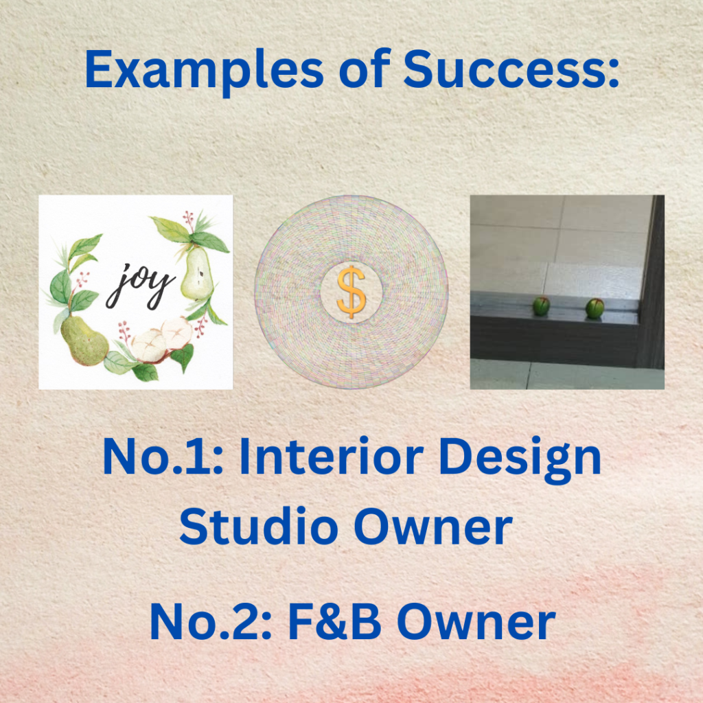 Examples of Success:
No.1: Interior Design Studio Owner
No.2: F&B Owner